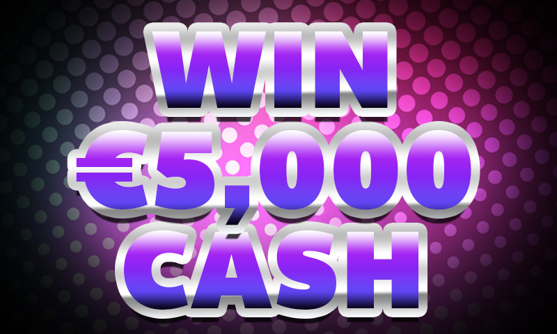 Win €5,000 Cash!